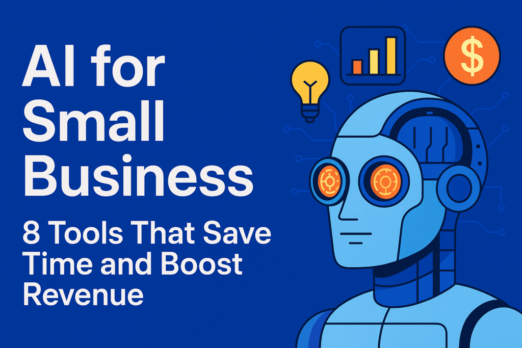 AI for Small Business: 8 Tools That Save Time and Drive Revenue